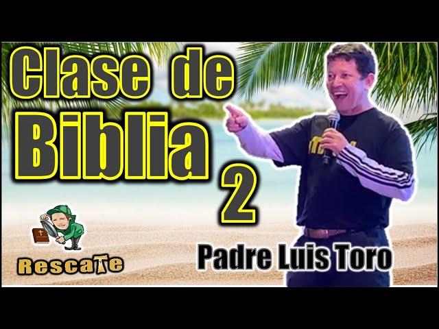   PADRE LUIS TORO - CLASE DE BIBLIA 2  