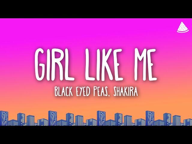 Black Eyed Peas, Shakira - Girl Like Me (Lyrics)