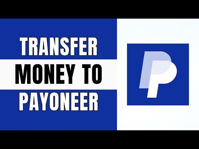 How To Transfer Money From Paypal To Payoneer Account 2024 (Explained)