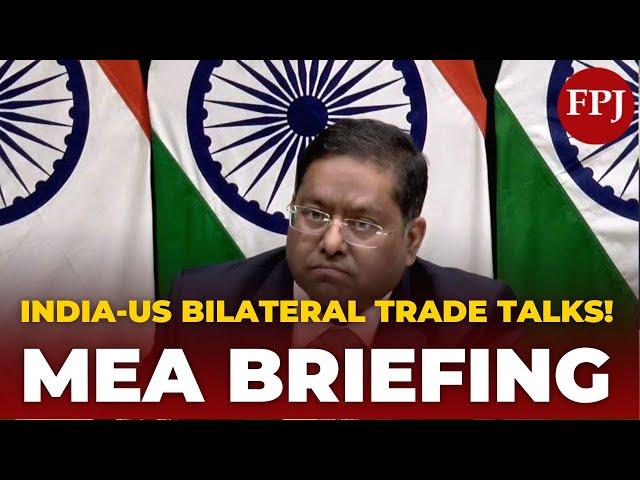 LIVE: MEA Briefing on India-US Bilateral Trade Agreement Negotiations