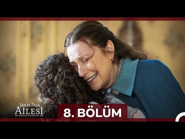 Şakir Paşa Ailesi: Mucizeler ve Skandallar 8. Bölüm