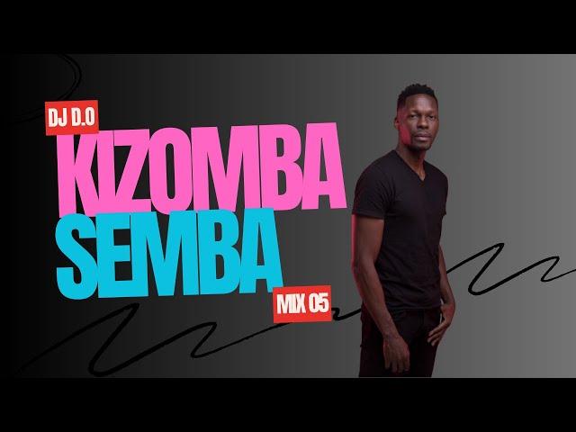 DJ D.O KIZOMBA SEMBA MIX 05