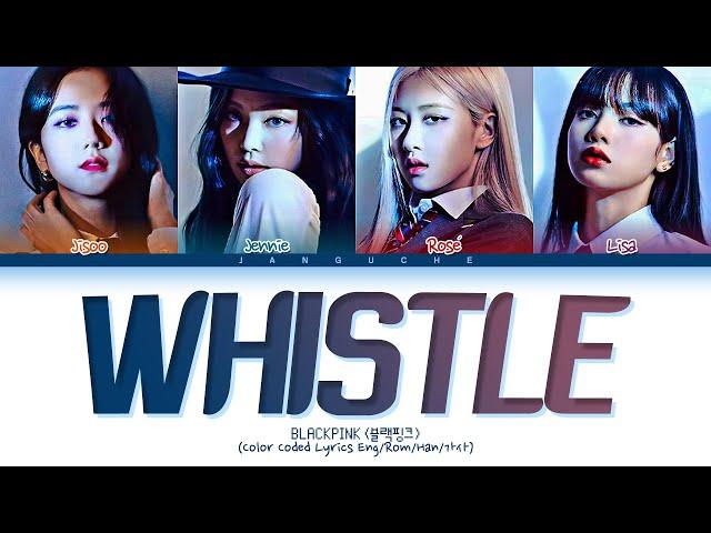 BLACKPINK (블랙핑크) - "WHISTLE (휘파람)" (Color Coded Lyrics Eng/Rom/Han/가사)