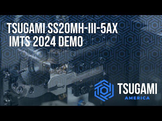 Tsugami SS20MH-III-5AX IMTS 2024 Demo