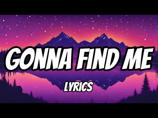 Gonna Find me (Lyrics)