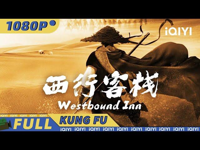 Westbound Inn|wuxia| Chinese Movie 2024 | iQIYI Kung Fu Movie