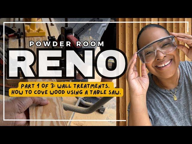 Powder Room Renovation  - Part I - How To Cove Wood Using A Table Saw
