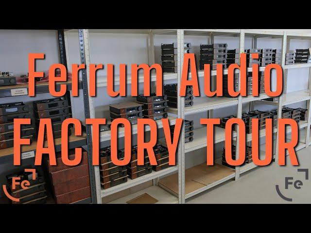 Ferrum Audio Factory Tour