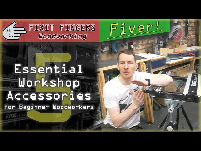 Essential Workshop Accessories for Woodworking Beginners (Fixit Fingers Fiver)