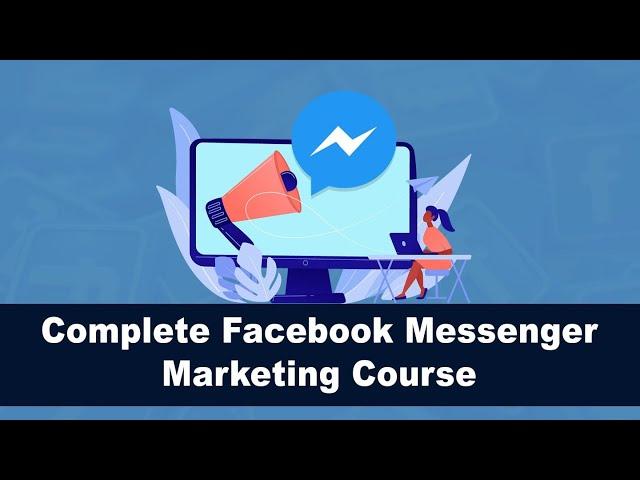 Complete Facebook Messenger Marketing Course