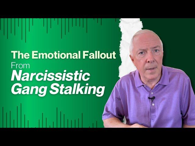 The Emotional Fallout From Narcissistic Gang Stalking