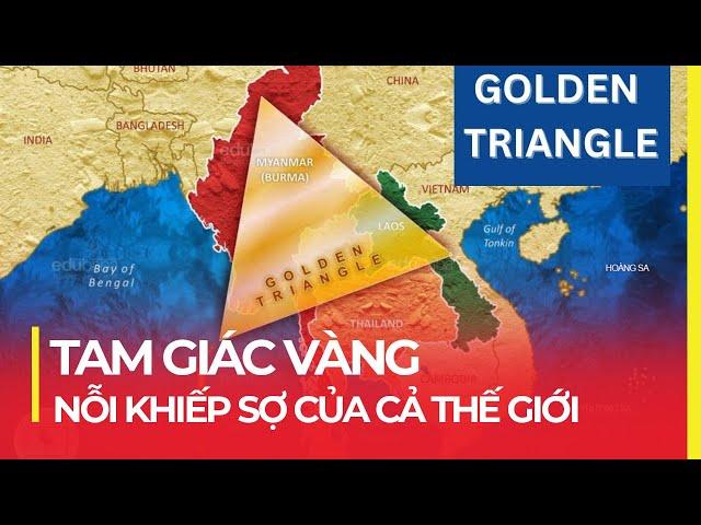 TAM GIÁC VÀNG ĐNÁ: NỖI KHIẾP SỢ CỦA CẢ THẾ GIỚI