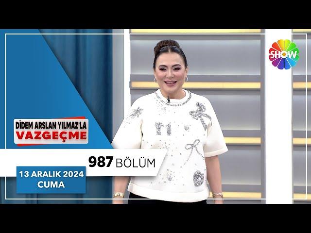 Didem Arslan Yılmaz'la Vazgeçme 987. Bölüm | 13 Aralık 2024