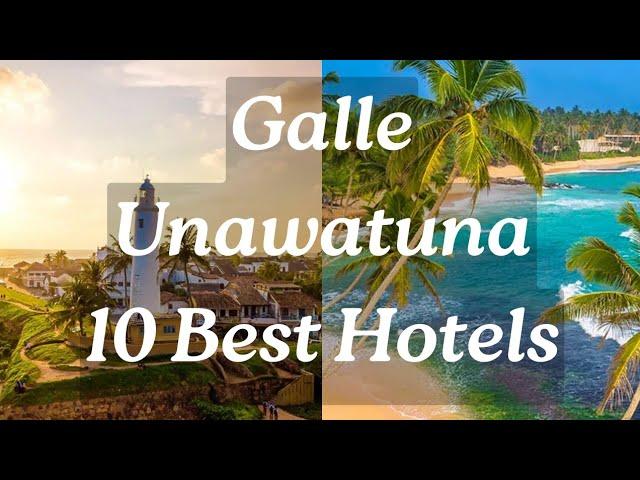 10 Best Hotels in Unawatuna, Galle  | ගාල්ල උණවටුනේ නවතින්න හොඳම තැන් 10 ක්  ️