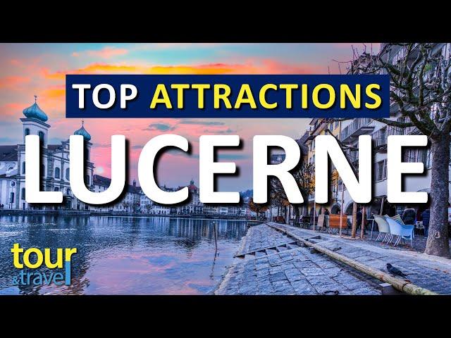 Amazing Things to Do in Lucerne & Top Lucerne Attractions