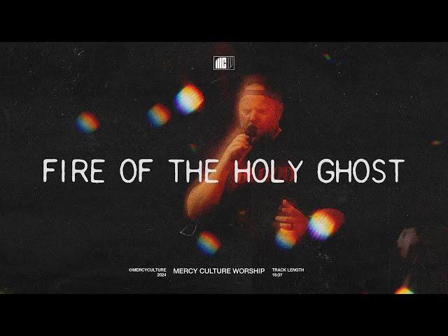 Fire Of The Holy Ghost | Mercy Culture Worship - Official Live Video