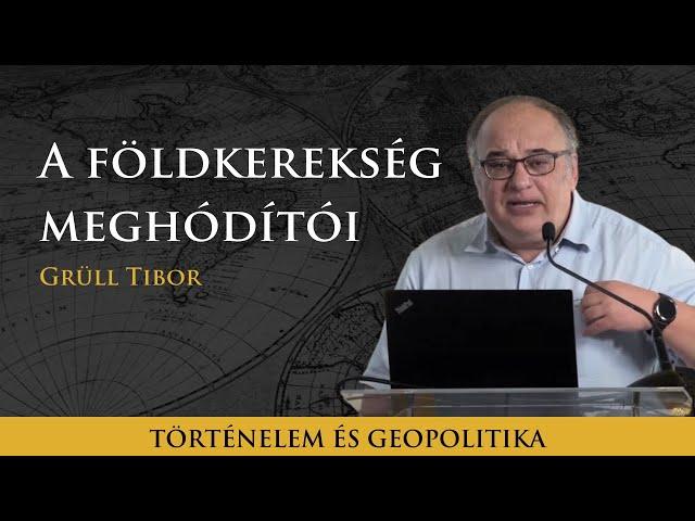 A földkerekség meghódítói - Grüll Tibor előadása