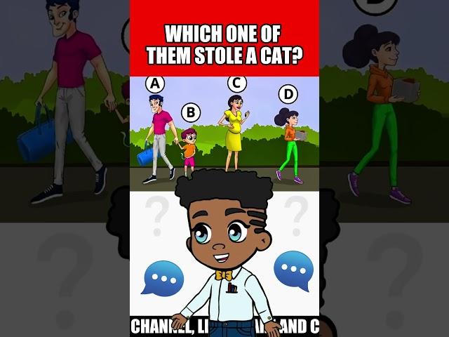 WHICH ONE OF THEM STOLE A CAT?