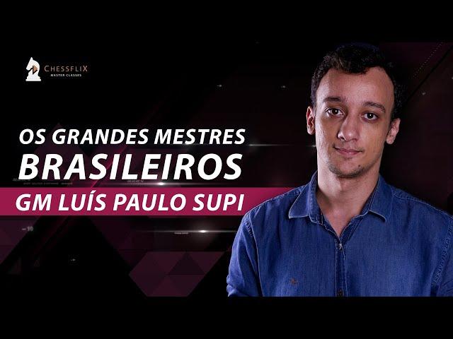 GM Luís Paulo Supi - Os Grandes Mestres Brasileiros / CHESSFLIX