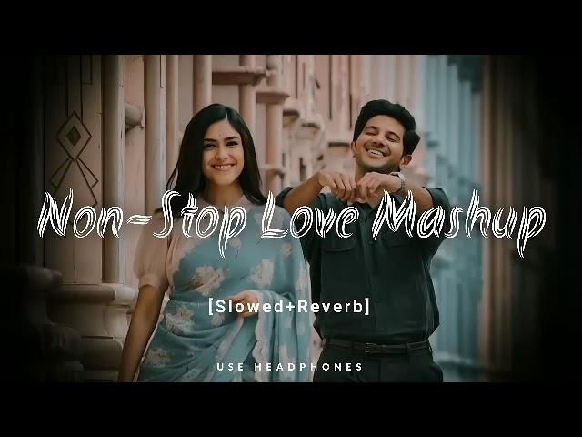 Non - Stop Love Mashup | Slow & Reverb | Lofi Mashup | Hit Songs | AraFat Rokib