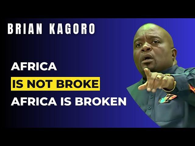 Africa Is Not Broke, Africa Is Broken | Brian Kagoro