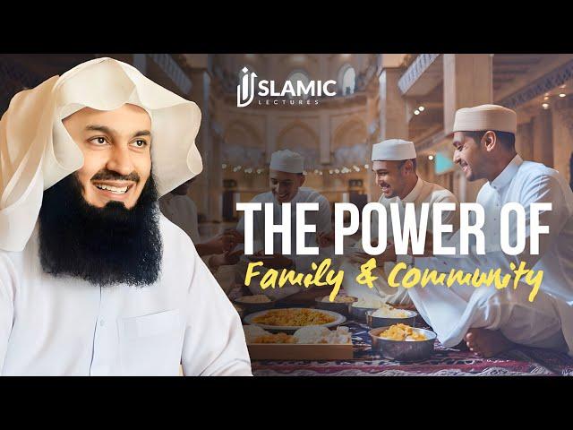 Building Stronger Bonds: The Power of Family And Community - Mufti Menk | Islamic Lectures