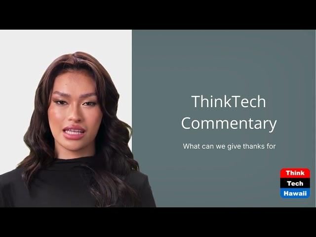 What can we give thanks for (ThinkTech Commentary)