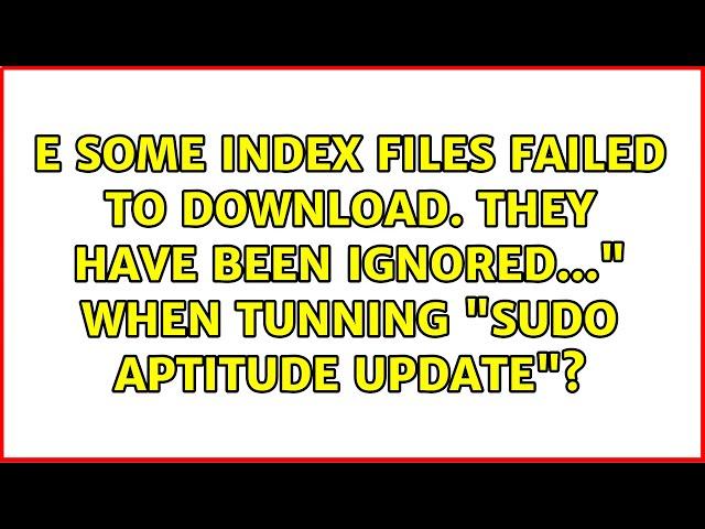 Some index files failed to download. They have been ignored..." when tunning "sudo aptitude...