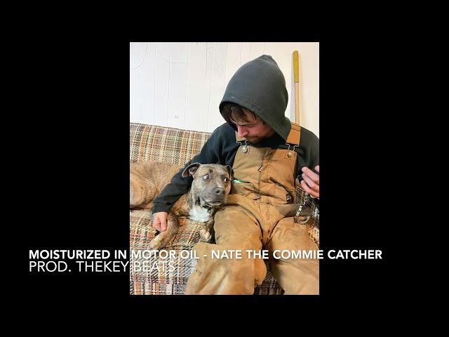 Moisturized In Motor Oil - Nate the Commie Catcher