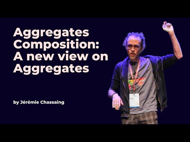 Aggregates Composition: A new view on Aggregates - Jérémie Chassaing - DDD Europe 2023