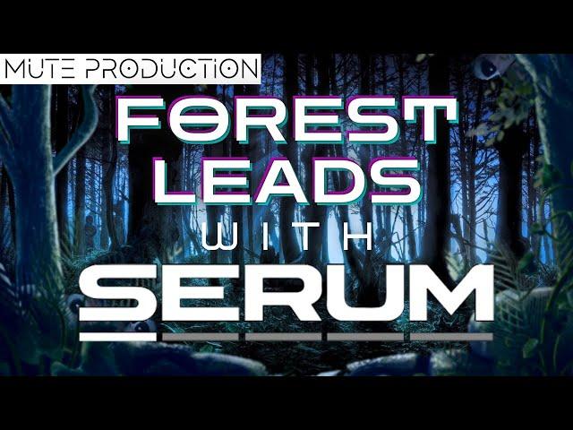 [Serum Tutorial] Squelchy Morphing Forest Leads