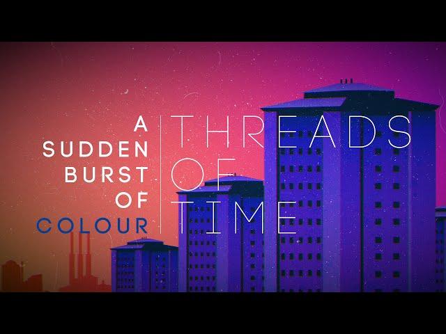 A Sudden Burst of Colour | Threads of Time (Official Video)