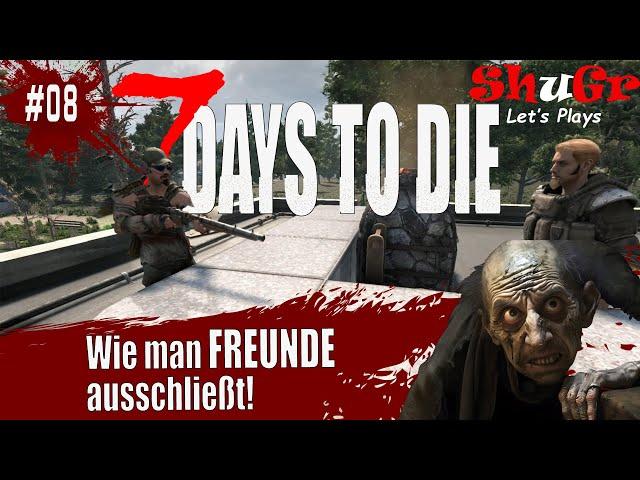 7 Days To Die - Wie man Freunde ausschließt | S01 E08 | v1.1 | COOP Let's Play Deutsch #7daystodie