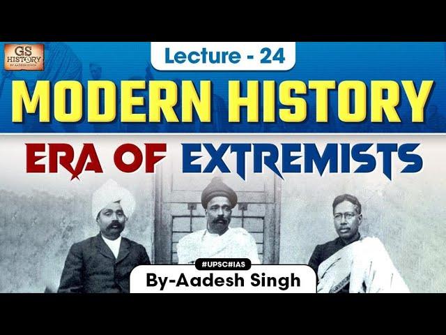 Era of Extremists | Indian Modern History | UPSC | Lecture 24 | Aadesh Singh