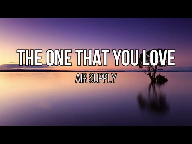 Air Supply - The One That You Love (Lyrics)