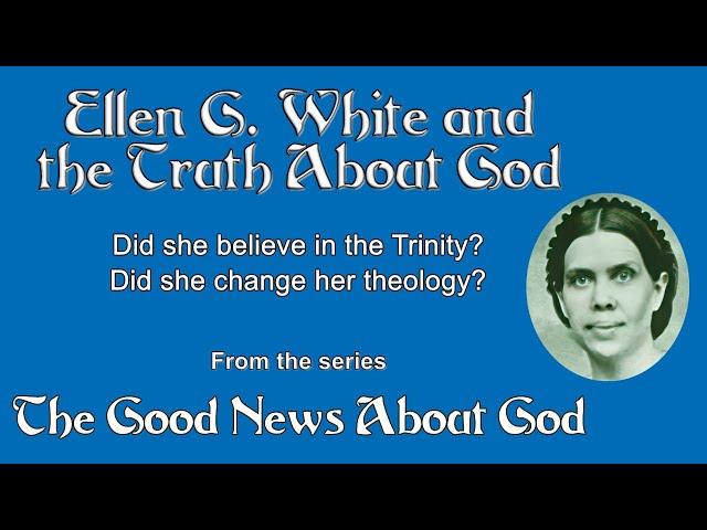 EGW and the Truth About God by Pastor Allen Stump