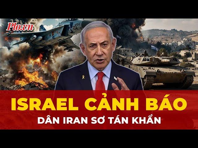 Israel phát cảnh báo khẩn tới dân Iran, Tehran tố Mỹ đứng sau hậu thuẫn | Tin nhanh