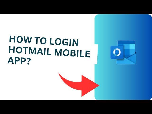 How to Login Hotmail Mobile App?