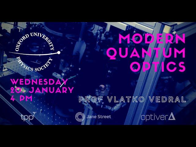 Oxford University Physics Society: Prof Vlatko Vedral "Modern Quantum Optics"