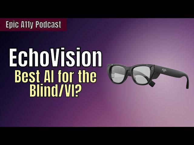 EchoVisions Glasses: AI Wearable for the Blind & Visually Impaired from Agiga