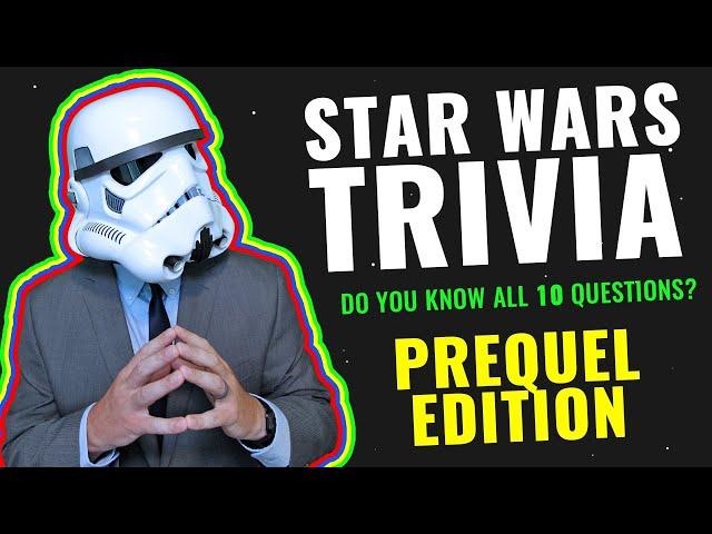 Star Wars Trivia #1 - Prequel Edition - Can you get all 10 correct?!
