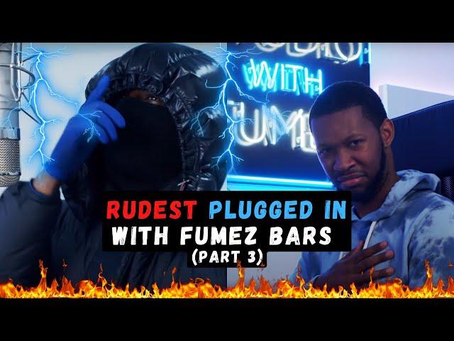 UK DRILL: RUDEST PLUGGED IN WITH FUMEZ BARS (PART 3)