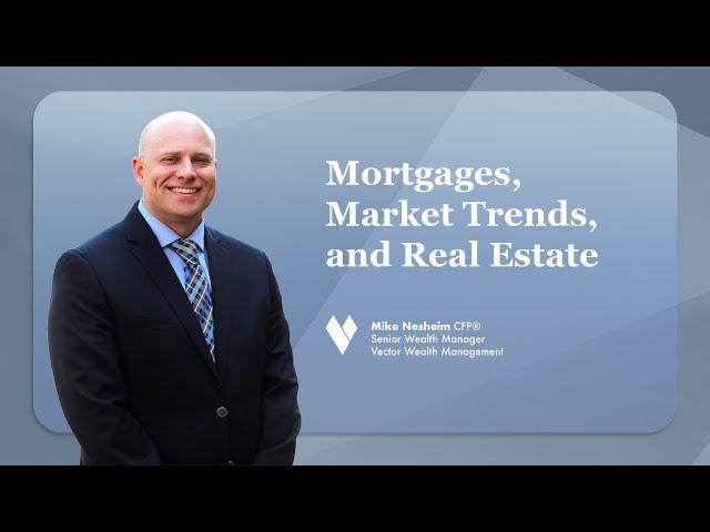 Mortgages, Market Trends, and Real Estate with Mike Nesheim