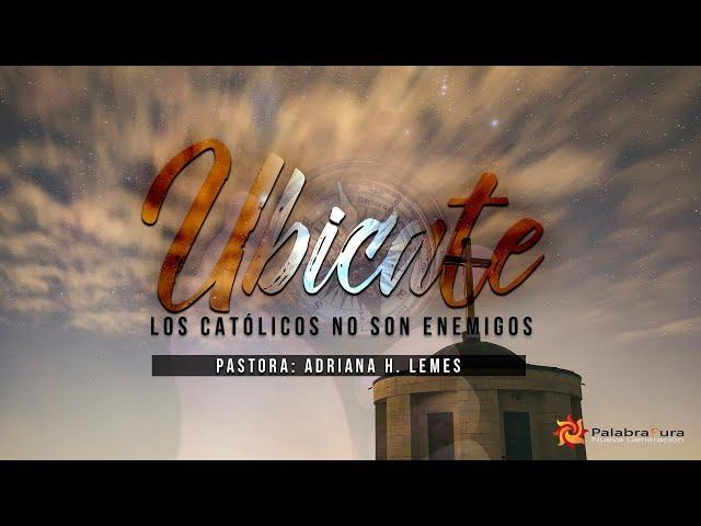 UBÍCATE, LOS CATÓLICOS NO SON ENEMIGOS