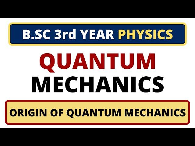 Quantum Mechanics | B.SC 3rd Year Physics | Origin of Quantum Mechanics | Planck's Quantum Theory