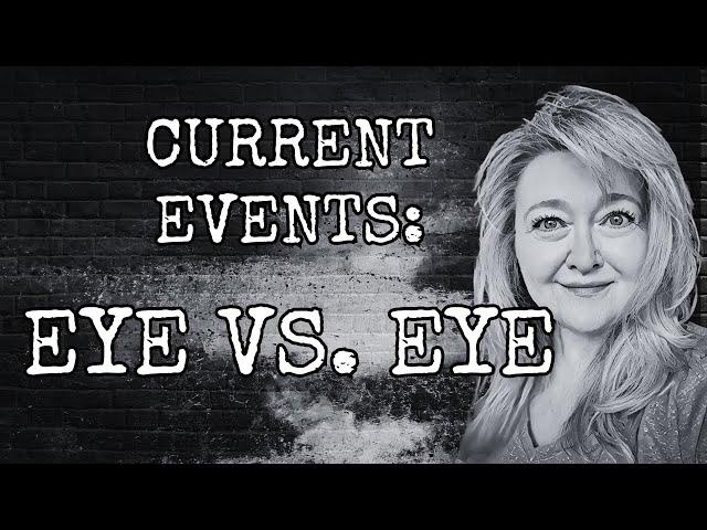 CURRENT EVENTS: EYE VS EYE (WATCH THE VIDEO)