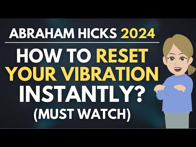 How to RESET Your Vibration Instantly? - MUST WATCH!  Abraham Hicks 2024