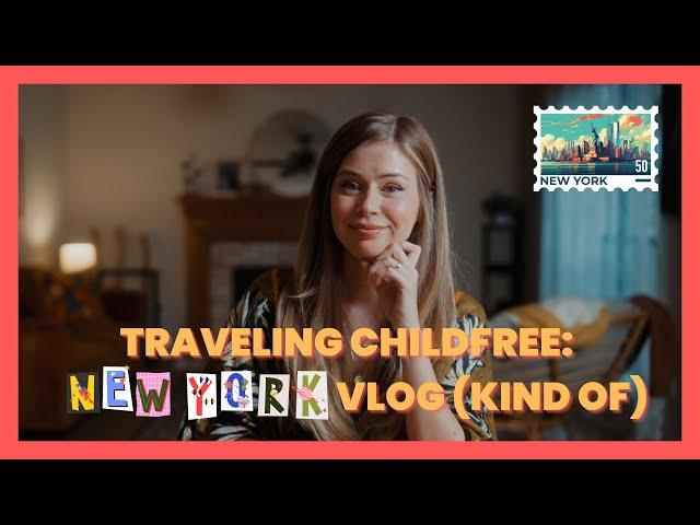 Traveling Childfree - New York Vlog (Kind Of)