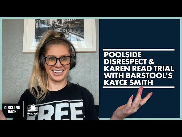 Poolside Disrespect & Karen Read Trial with Barstool's Kayce Smith | Circling Back