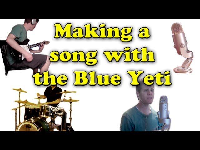 Making a Song with the Blue Yeti (guitars, vocals, drums, acoustic guitar, bass)